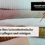 Wie Sie Ihre Leinenbettwäsche in 2022 pflegen und reinigen