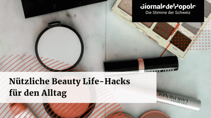 Nützliche Beauty Life Hacks für den Alltag