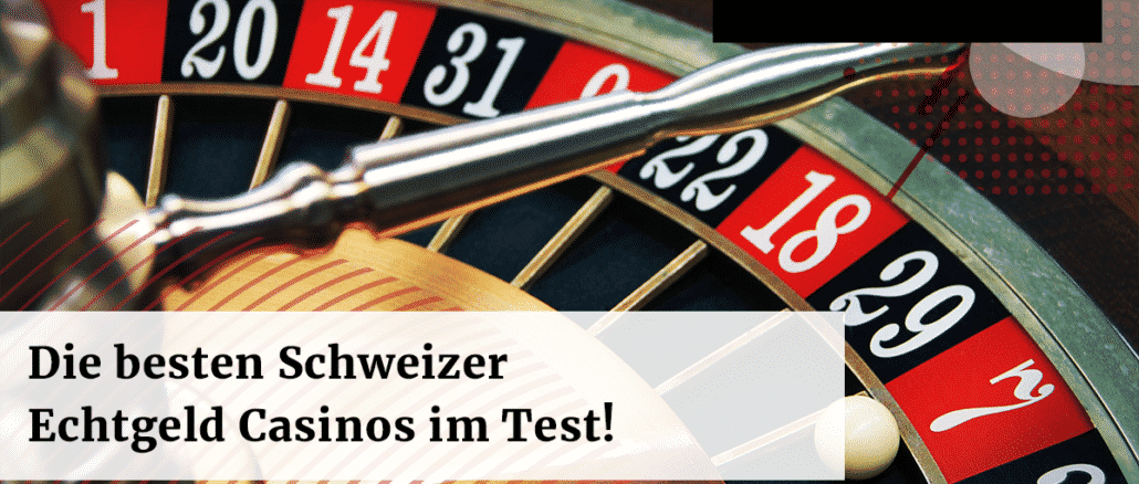 Die besten Schweizer Echtgeld Casinos im Test