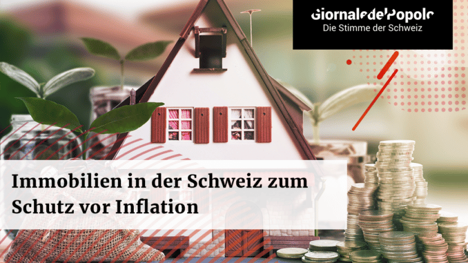 Immobilien in der Schweiz zum Schutz vor Inflation