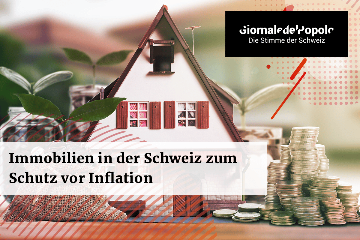 Immobilien in der Schweiz zum Schutz vor Inflation