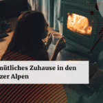 Wie man sich ein gemuetliches Zuhause in den Schweizer Alpen schafft