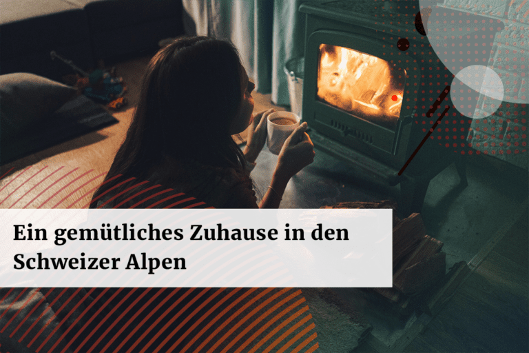 Wie man sich ein gemuetliches Zuhause in den Schweizer Alpen schafft